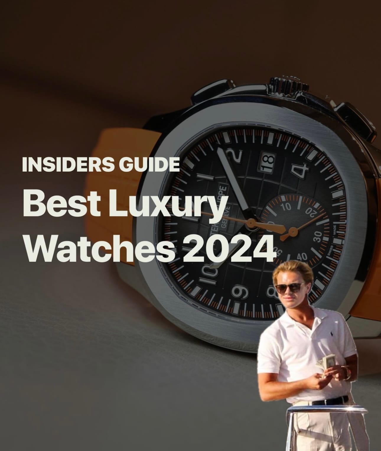 Best Luxury Watches: The Ultimate Guide For 2024